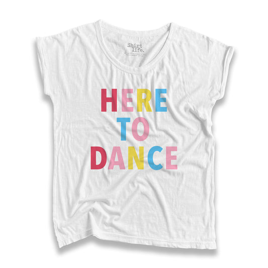 Here to dance statement shirt