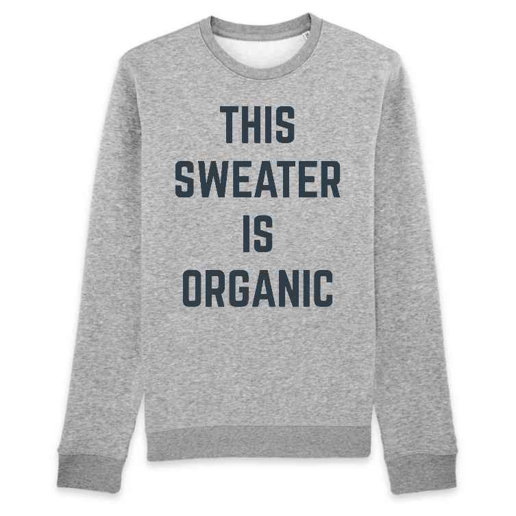 This sweater is organic | Sweatshirt