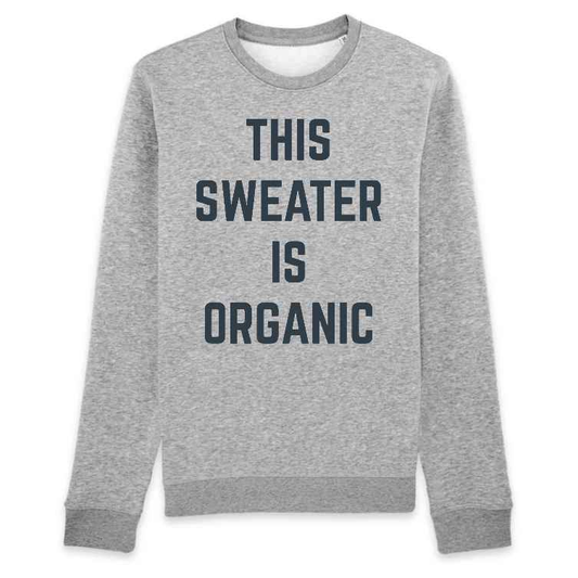 This sweater is organic | Sweatshirt