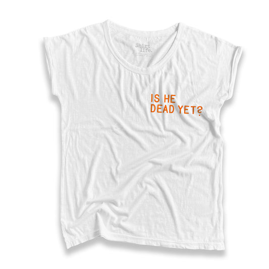 IS HE DEAD YET? | Slub shirt