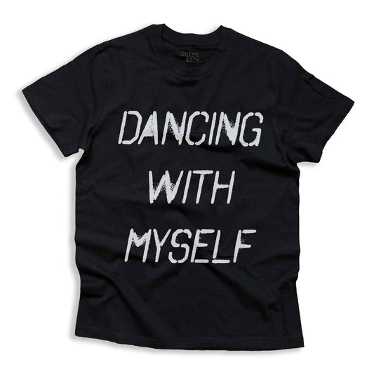Dancing with myself - Shirt