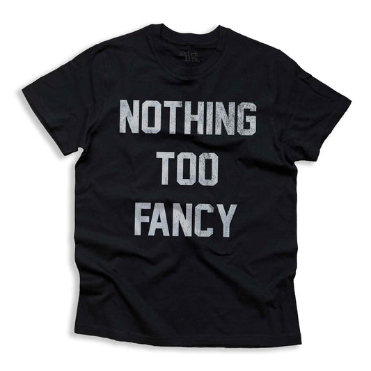 Nothing Too Fancy | Unisex shirt
