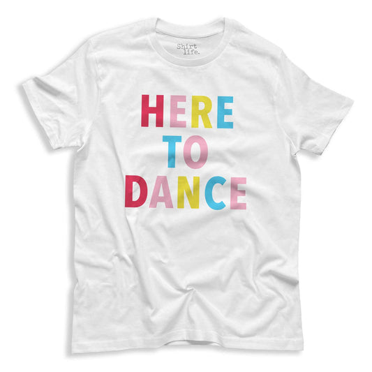Here to Dance | Unisex shirt