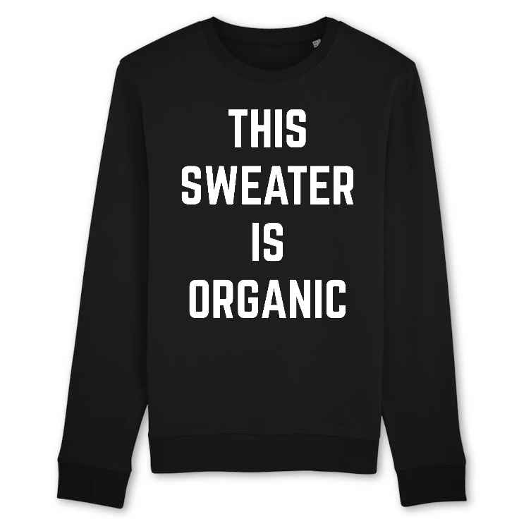 This sweater is organic | Sweatshirt